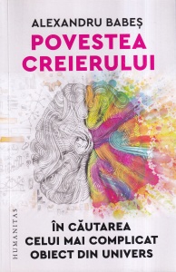 Alexandru Babes - Povestea creierului. In cautarea celui mai complicat obiect din univers