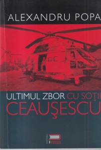 Alexandru Popa - Ultimul zbor cu sotii Ceausescu. Din memoriile unui pilot