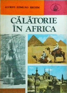 Alfred Edmund Brehm - Calatorie in Africa