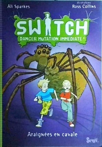 Ali Sparkes - Switch. Dancer mutation immediate! Araignees en cavale