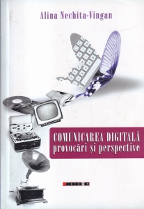 Alina Nechita Vingan - Comunicarea digitala. Provocari si perspective