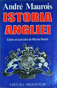 Andre Maurois - Istoria Angliei. Editie actualizata de Michel Mohrt