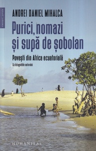 Andrei Daniel Mihalca - Purici, nomazi si supa de sobolan. Povesti din Africa ecuatoriala