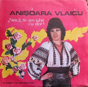 Anisoara Vlaicu – Neica, te-am iubit cu dor