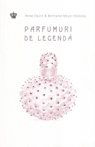 Anne Davis, Bertrand Meyer-Stabley - Parfumuri de legenda