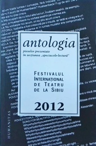 Antologia pieselor prezentate in sectiunea "spectacole-lectura". Festivalul International de Teatru de la Sibiu
