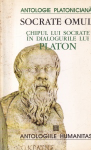 Antologie Platoniciana - Socrate omul. Chipul lui Socrate in dialogurile lui Platon