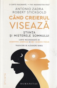 Antonio Zadra, Robert Stickgold - Cand creierul viseaza. Stiinta si misterele somnului