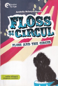 Arabella Mcintyre-Brown - Floss si Circul. Floss And The Circus (ediite bilingva), cu ilustratii de Andreea Chele