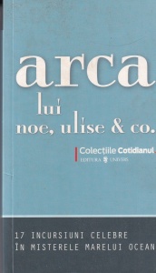 Arca lui Noe, Ulise si Co. 17 incursiuni celebre in misterele Marelui Ocean
