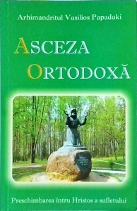 Arhimandrit Vasilios Papadaki - Asceza ortodoxa. Preschimbarea intru Hristos a sufletului