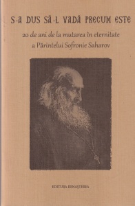 Arhimandritul Sofronie - S-a dus sa-l vada precum este. 20 de ani de la mutarea in eternitate a Parintelui Sofronie Saharov