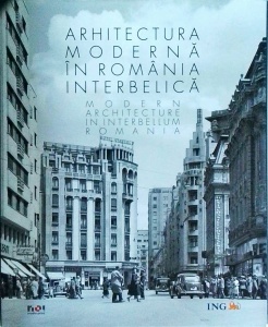 Augustin Ioan - Arhitectura moderna in Romania Interbelica. Modern architecture in interbellum Romania (editie bilingva)
