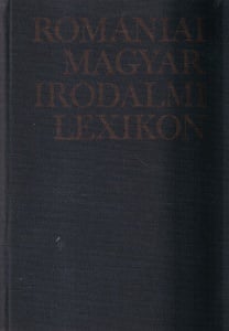 Balogh Edgar - Romaniai magyar irodalmi lexikon. Szepirodalom, koziras, tudomanyos irodalom, muvelodes, volumul 1: A-F
