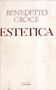 Benedetto Croce - Estetica. Privita ca stiinta a expresiei si lingvistica generala