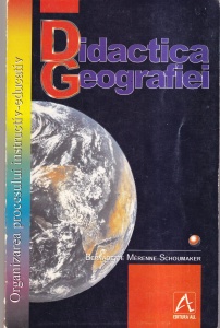 Bernadette Merenne-Schoumaker - Didactica geografiei. Organizarea procesului instructiv-educati, volumul 1