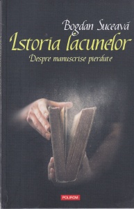 Bogdan Suceava - Istoria lacunelor. Despre manuscrise pierdute