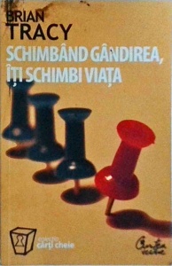 Brian Tracy - Schimband gandirea iti schimbi viata