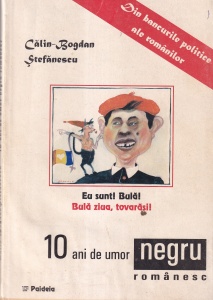 Calin-Bogdan Stefanescu - 10 ani de umor negru romanesc. Jurnal de bancuri politice
