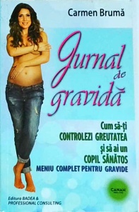 Carmen Bruma - Jurnal de gravida. Cum sa-ti controlezi greutatea si sa ai un copil sanatos