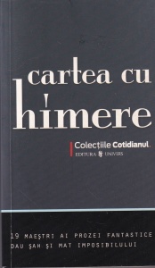 Cartea cu himere. 19 maestri ai prozei fantastice dau sah si mat imposibilului