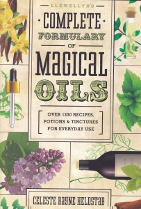Celeste Rayne Heldstab - Llewellyn's Complete Formulary of Magical Oils. Over 1200 Recipes, Potions and Tinctures for Everyday Use