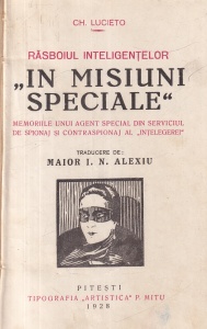 Ch. Lucieto - Rasboiul inteligentelor. In misiuni speciale. Memoriile unui agent special din serviciul de spionaj si contraspionaj al „Intelegerii“. Traducere de Maior I.N. Alexiu (1928)