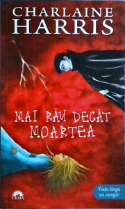 Charlaine Harris - Mai rau decat moartea. Vampirii Sudului, volumul 8