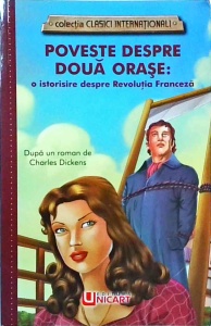 Charles Dickens - Poveste despre doua orase. O istorisire despre Revolutia Franceza