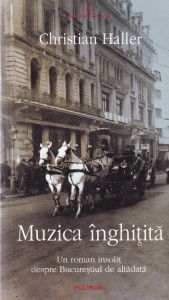 Christian Haller - Muzica inghitita. Un roman insolit despre Bucurestiul de altadata