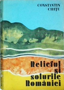 Constantin Chitu - Relieful si solurile Romaniei. Raporturi genetice si de productivitate