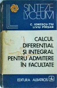 Constantin Ionescu Tiu, Liviu Parsan - Calcul diferential si integral pentru admitere in facultate