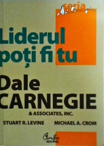 Dale Carnegie - Liderul poti fi tu
