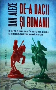 Dan Alexe - De-a dacii si romanii. O introducere in istoria limbii si etnogenezei romanilor