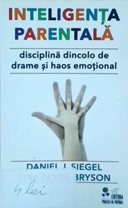 Daniel J. Siegel - Inteligenta parentala. Disciplina dincolo de drame si haos emotional