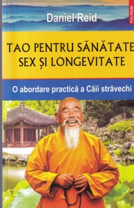 Daniel Reid - Tao pentru sanatate, sex si longevitate. O abordare practica a Caii stravechi