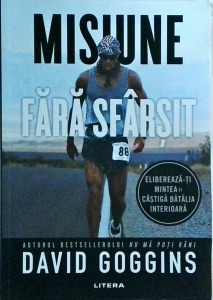 David Goggins - Misiune fara sfarsit. Elibereaza-ti mintea si castiga batalia interioara