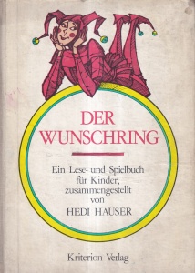 Der Wunschring. Ein lese- und spielbuch fur Kinder, zusammengestellt von Hedi Hauser