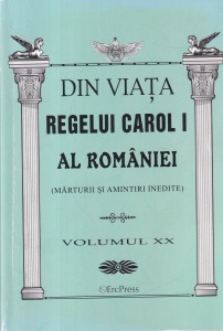 Din viata Regelui Carol I al Romaniei. Marturii si amintiri inedite, volumul 20