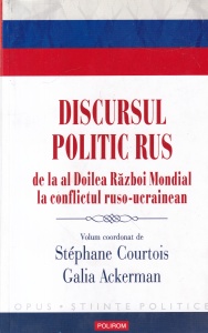 Discursul politic rus. De la al Doilea Razboi Mondial la conflictul ruso-ucrainean. Volum coordonat de Stephane Courtois, Galia Ackerman