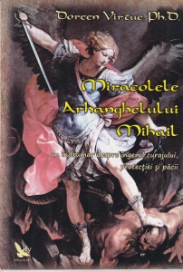 Doreen Virtue - Miracolele Arhanghelului Mihail. Un indrumar despre ingerul curajului, protectiei si pacii
