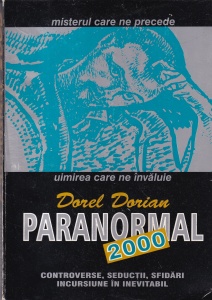 Dorel Dorian - Paranormal 2000. Controverse, seductii, sfidari, incursiune in...inevitabil, eseuri