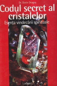 Dorin Dragos - Codul secret al cristalelor. Esenta vindecarii spirituale