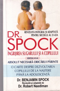 Dr. Benjamin Spock - Ingrijirea sugarului si a copilului. O carte despre dezvoltarea copilului de la nastere pina la adolescenta