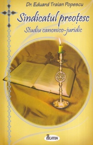 Dr. Eduard Traian Popescu - Sindicatul preotesc. Studiu canonico-juridic