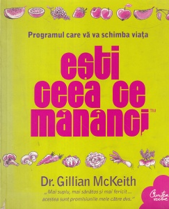 Dr. Gillian McKeith - Esti ceea ce mananci. Programul care va va schimba viata