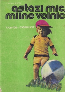 Dumitru Ristea - Astazi mic, maine voinic. Carte de colorat