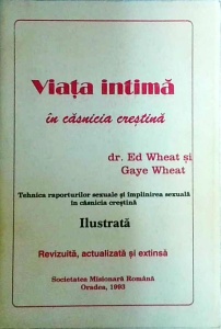 Ed Wheat, Gaye Wheat - Viata intima in casnicia crestina. Tehnica raporturilor sexuale si implinirea sexuala in casnicia crestina - Img 1