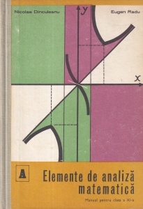 Elemente de analiza matematica. Manual pentru clasa a XI-a (1979) - Nicolae Dinculeanu, Eugen Radu
