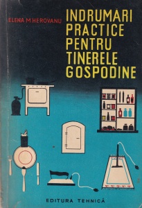 Elena M. Herovanu - Indrumari practice pentru tinerele gospodine